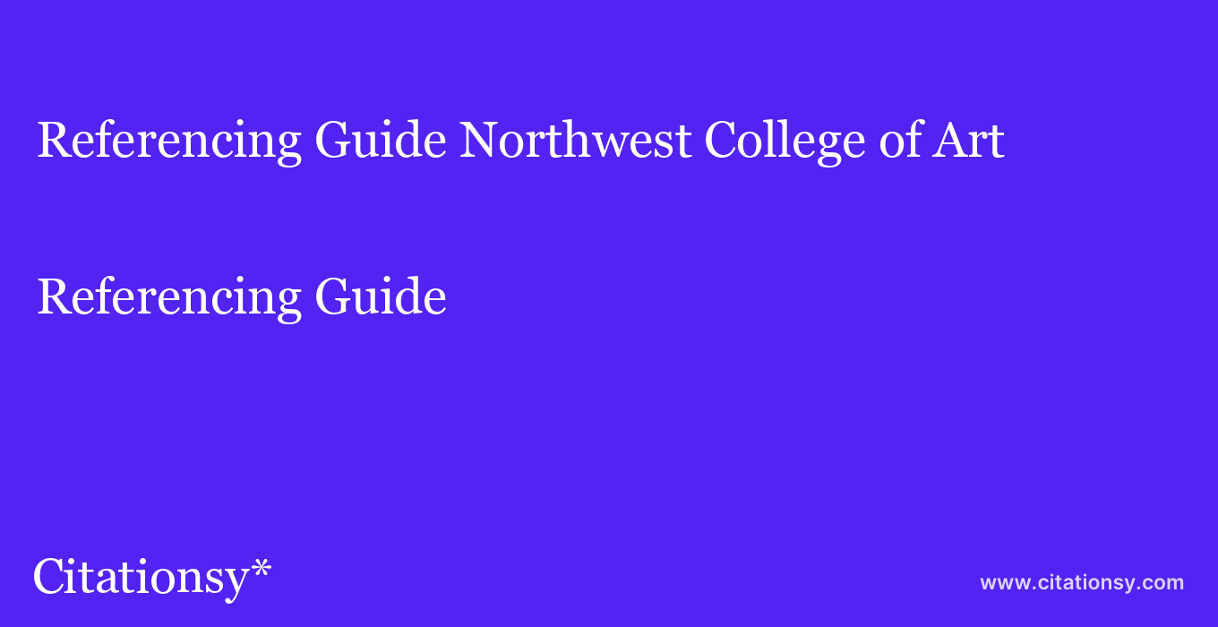 Referencing Guide: Northwest College of Art & Design